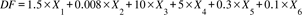 Title: D F equals 1.5 cross times X subscript 1 plus 0.008 cross times X subscript 2 plus 10 cross times X subscript 3 plus 5 cross times X subscript 4 plus 0.3 cross times X subscript 5 plus 0.1 cross times X subscript 6 - Description: {"mathml":"<math style=\"font-family:Times New Roman;font-size:16px;\" xmlns=\"http://www.w3.org/1998/Math/MathML\"><mstyle mathsize=\"16px\"><mi>D</mi><mi>F</mi><mo>=</mo><mn>1</mn><mo>.</mo><mn>5</mn><mo>&#xD7;</mo><msub><mi>X</mi><mn>1</mn></msub><mo>+</mo><mn>0</mn><mo>.</mo><mn>008</mn><mo>&#xD7;</mo><msub><mi>X</mi><mn>2</mn></msub><mo>+</mo><mn>10</mn><mo>&#xD7;</mo><msub><mi>X</mi><mn>3</mn></msub><mo>+</mo><mn>5</mn><mo>&#xD7;</mo><msub><mi>X</mi><mn>4</mn></msub><mo>+</mo><mn>0</mn><mo>.</mo><mn>3</mn><mo>&#xD7;</mo><msub><mi>X</mi><mn>5</mn></msub><mo>+</mo><mn>0</mn><mo>.</mo><mn>1</mn><mo>&#xD7;</mo><msub><mi>X</mi><mn>6</mn></msub></mstyle></math>","origin":"MathType for Microsoft Add-in"}